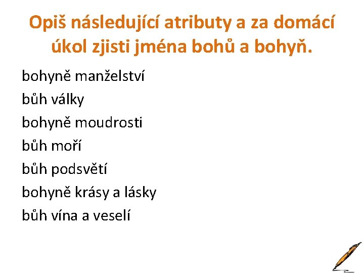 Opiš následující atributy a za domácí úkol zjisti jména bohů a bohyň. bohyně manželství