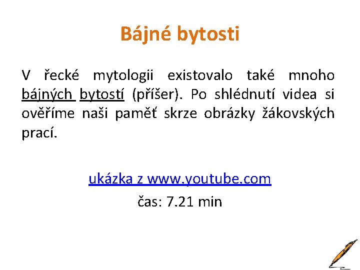 Bájné bytosti V řecké mytologii existovalo také mnoho bájných bytostí (příšer). Po shlédnutí videa