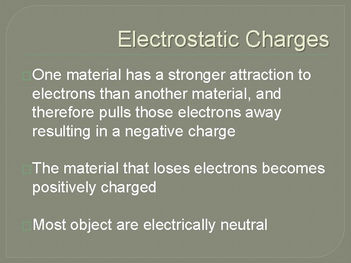 Electrostatic Charges �One material has a stronger attraction to electrons than another material, and