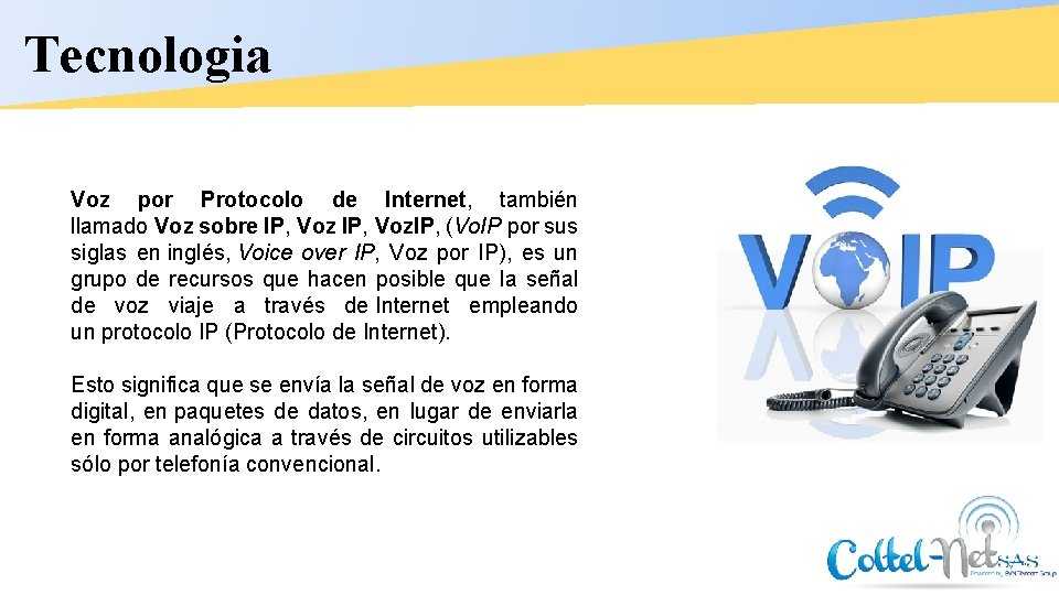 Tecnologia Voz por Protocolo de Internet, también llamado Voz sobre IP, Voz. IP, (Vo.