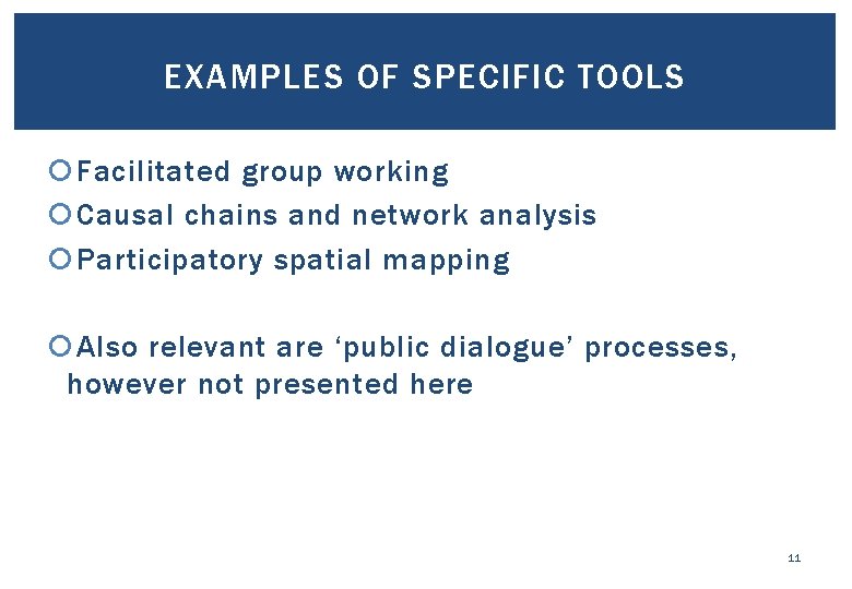 EXAMPLES OF SPECIFIC TOOLS Facilitated group working Causal chains and network analysis Participatory spatial