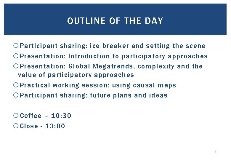 OUTLINE OF THE DAY Participant sharing: ice breaker and setting the scene Presentation: Introduction