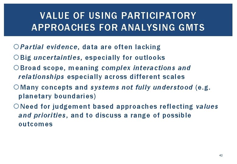 VALUE OF USING PARTICIPATORY APPROACHES FOR ANALYSING GMTS Partial evidence, data are often lacking