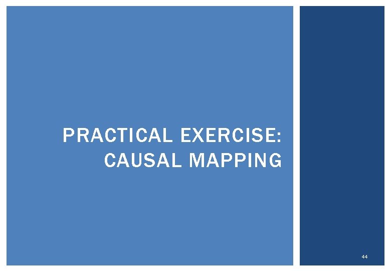 PRACTICAL EXERCISE: CAUSAL MAPPING 44 