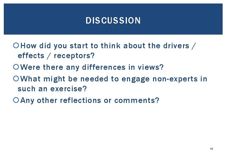 DISCUSSION How did you start to think about the drivers / effects / receptors?