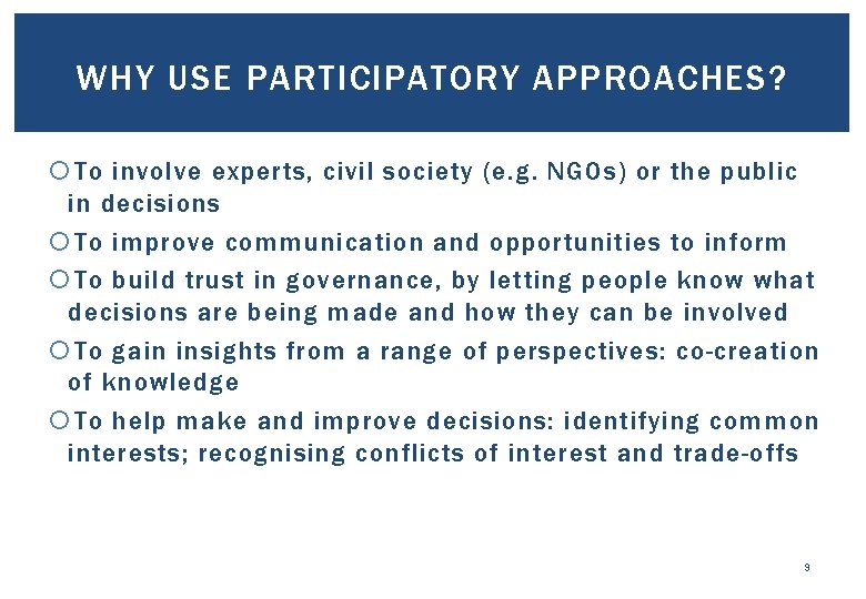 WHY USE PARTICIPATORY APPROACHES? To involve experts, civil society (e. g. NGOs) or the