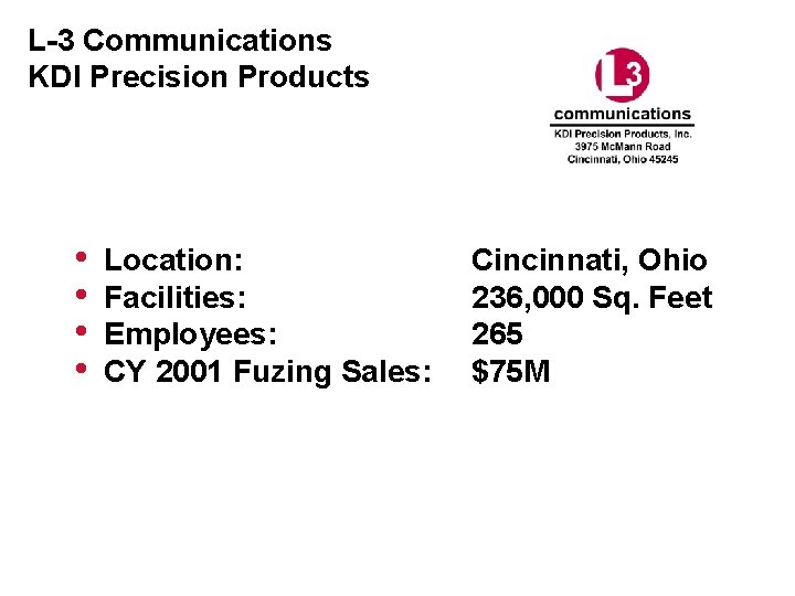 L-3 Communications KDI Precision Products • • Location: Facilities: Employees: CY 2001 Fuzing Sales: