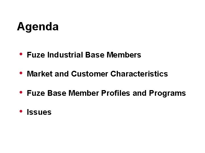 Agenda • Fuze Industrial Base Members • Market and Customer Characteristics • Fuze Base