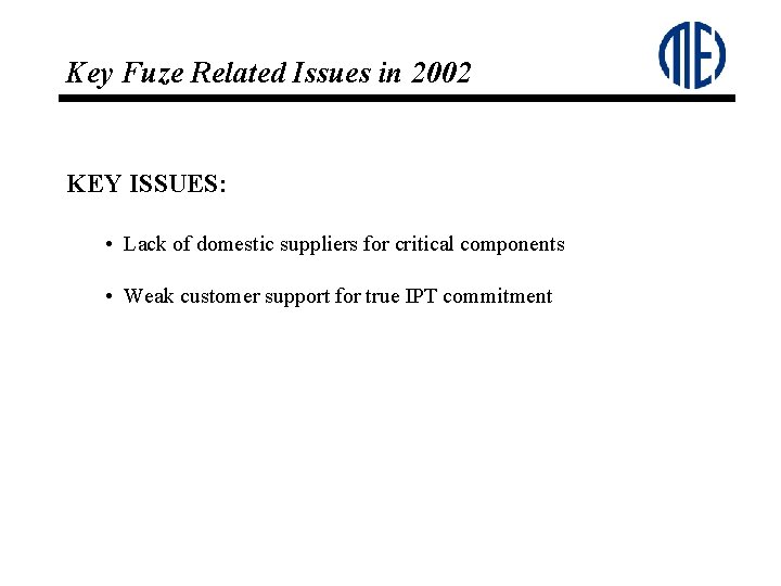 Key Fuze Related Issues in 2002 KEY ISSUES: • Lack of domestic suppliers for