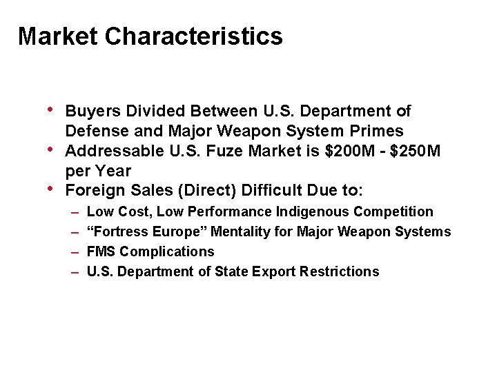 Market Characteristics • • • Buyers Divided Between U. S. Department of Defense and