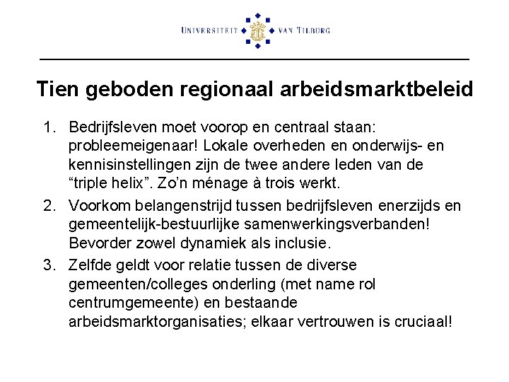 Tien geboden regionaal arbeidsmarktbeleid 1. Bedrijfsleven moet voorop en centraal staan: probleemeigenaar! Lokale overheden