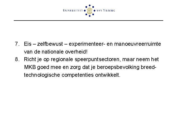 7. Eis – zelfbewust – experimenteer- en manoeuvreerruimte van de nationale overheid! 8. Richt