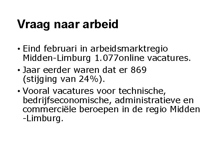 Vraag naar arbeid • Eind februari in arbeidsmarktregio Midden-Limburg 1. 077 online vacatures. •