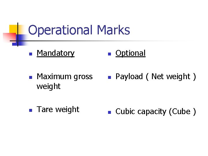 Operational Marks n n n Mandatory Maximum gross weight Tare weight n Optional n