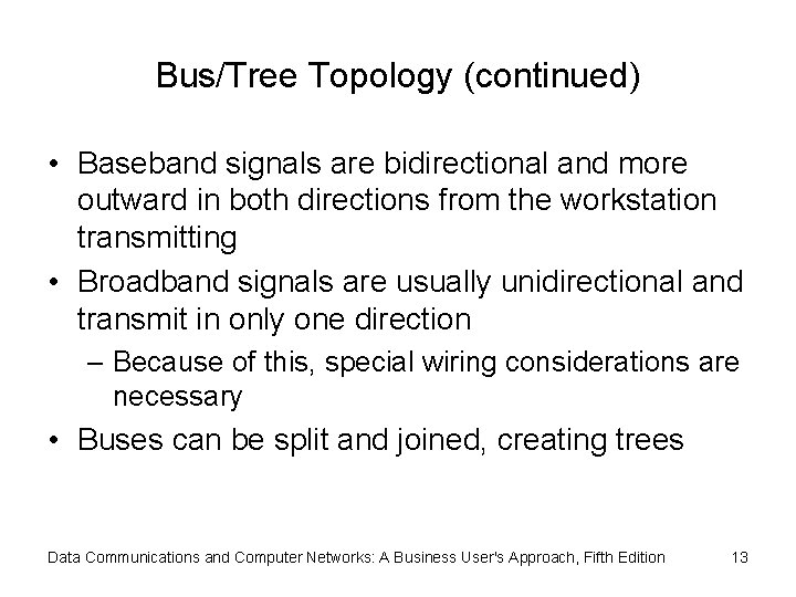 Bus/Tree Topology (continued) • Baseband signals are bidirectional and more outward in both directions