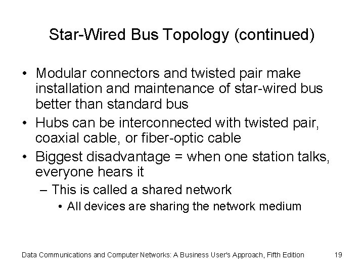 Star-Wired Bus Topology (continued) • Modular connectors and twisted pair make installation and maintenance