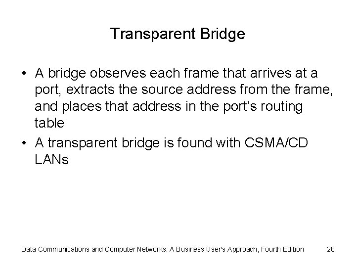 Transparent Bridge • A bridge observes each frame that arrives at a port, extracts