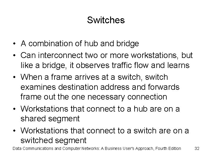 Switches • A combination of hub and bridge • Can interconnect two or more