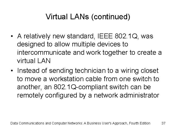 Virtual LANs (continued) • A relatively new standard, IEEE 802. 1 Q, was designed