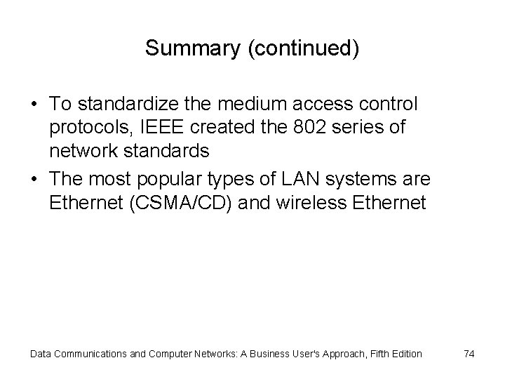Summary (continued) • To standardize the medium access control protocols, IEEE created the 802
