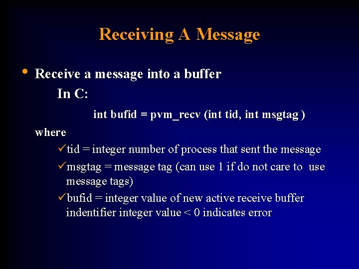 Receiving A Message • Receive a message into a buffer In C: int bufid