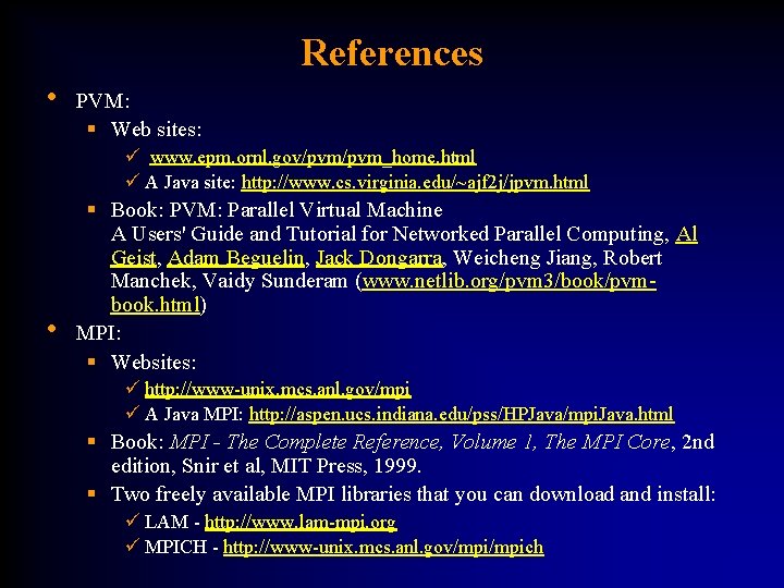 References • PVM: § Web sites: ü www. epm. ornl. gov/pvm_home. html ü A