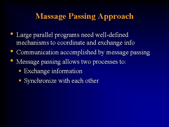 Massage Passing Approach • Large parallel programs need well-defined • • mechanisms to coordinate