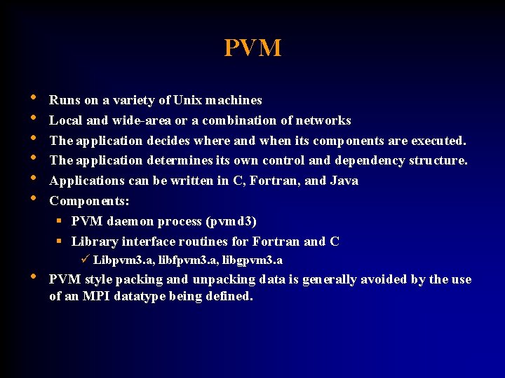 PVM • • Runs on a variety of Unix machines Local and wide-area or