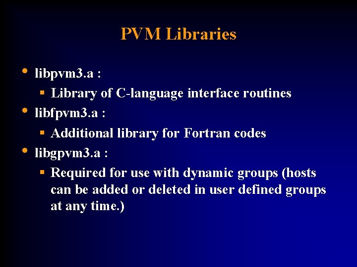 PVM Libraries • libpvm 3. a : • • § Library of C-language interface