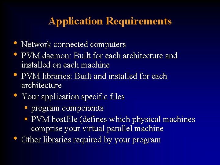 Application Requirements • Network connected computers • PVM daemon: Built for each architecture and