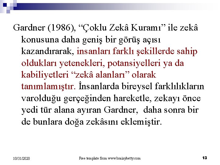 Gardner (1986), “Çoklu Zekâ Kuramı” ile zekâ konusuna daha geniş bir görüş açısı kazandırarak,