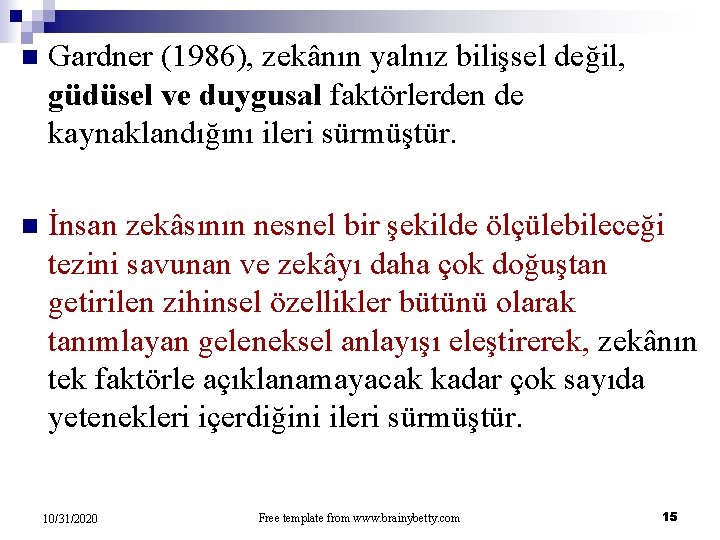 n Gardner (1986), zekânın yalnız bilişsel değil, güdüsel ve duygusal faktörlerden de kaynaklandığını ileri