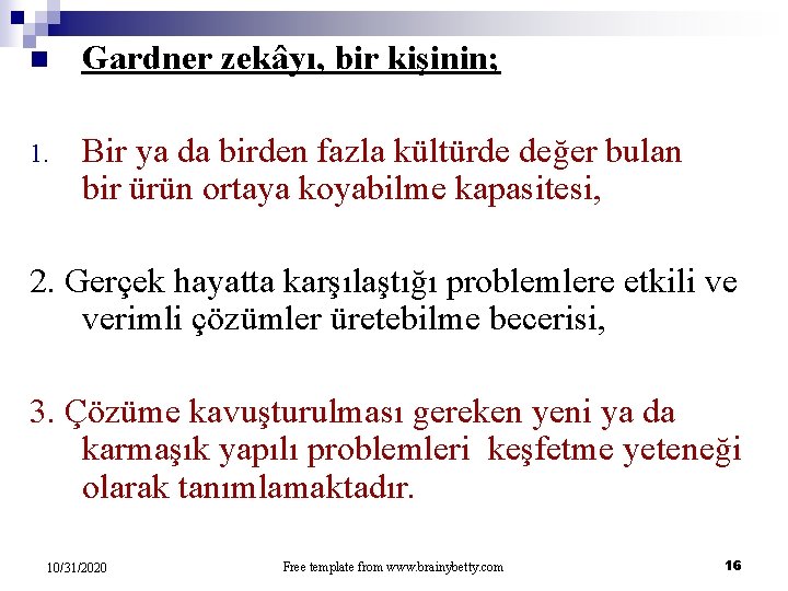 n Gardner zekâyı, bir kişinin; 1. Bir ya da birden fazla kültürde değer bulan