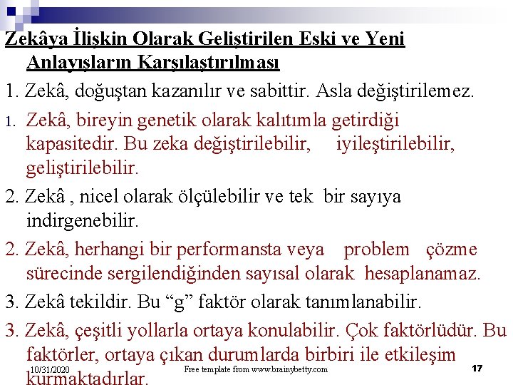 Zekâya İlişkin Olarak Geliştirilen Eski ve Yeni Anlayışların Karşılaştırılması 1. Zekâ, doğuştan kazanılır ve