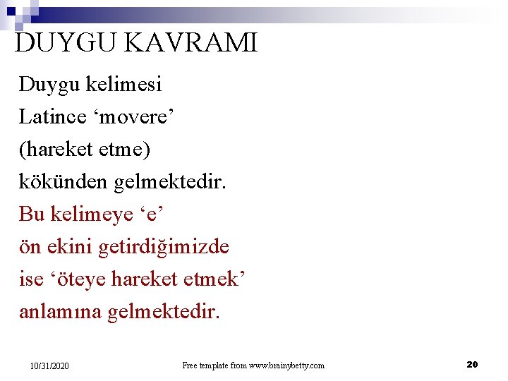 DUYGU KAVRAMI Duygu kelimesi Latince ‘movere’ (hareket etme) kökünden gelmektedir. Bu kelimeye ‘e’ ön