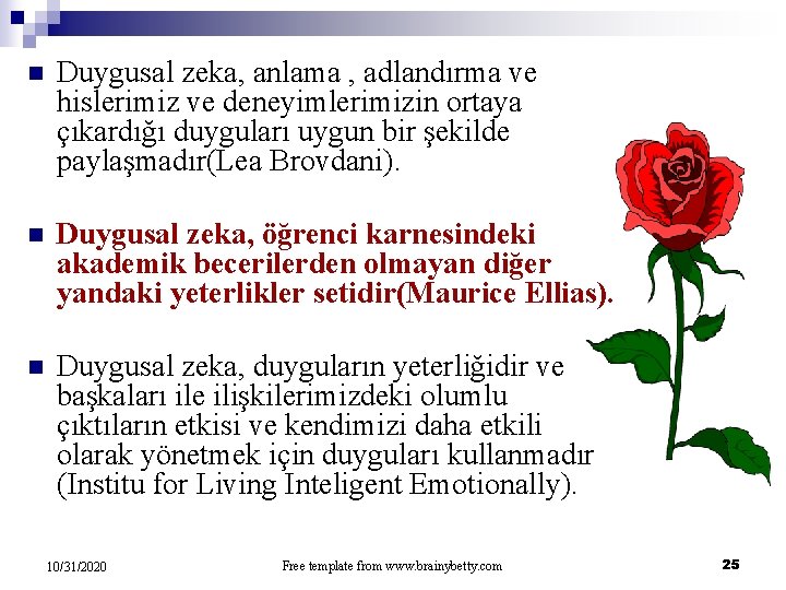 n Duygusal zeka, anlama , adlandırma ve hislerimiz ve deneyimlerimizin ortaya çıkardığı duyguları uygun