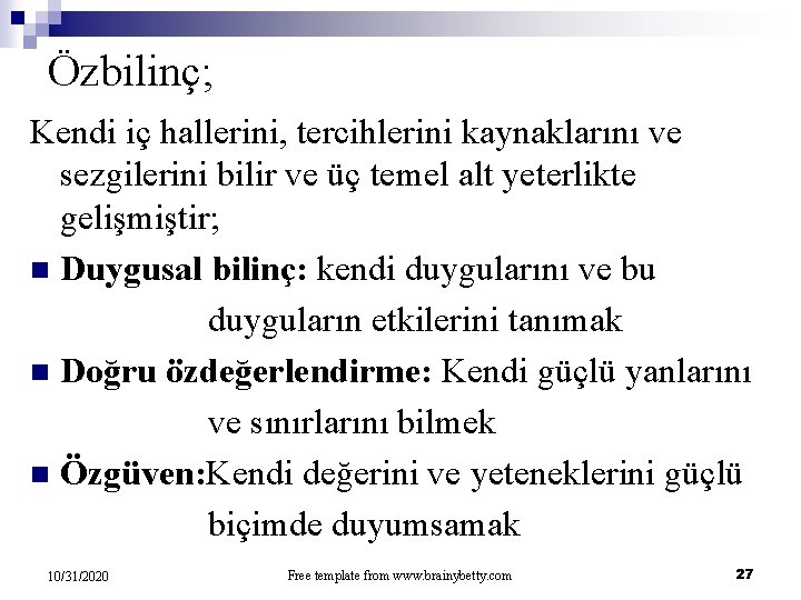 Özbilinç; Kendi iç hallerini, tercihlerini kaynaklarını ve sezgilerini bilir ve üç temel alt yeterlikte