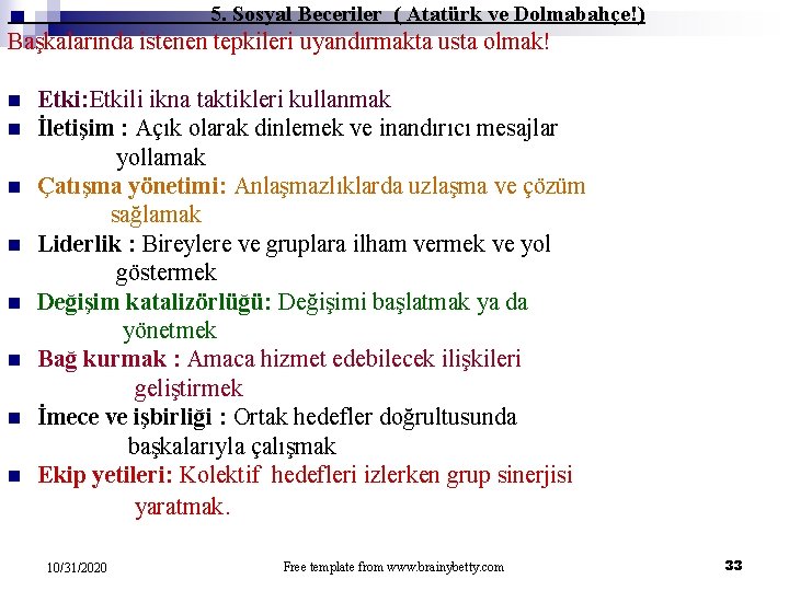 5. Sosyal Beceriler ( Atatürk ve Dolmabahçe!) Başkalarında istenen tepkileri uyandırmakta usta olmak! n