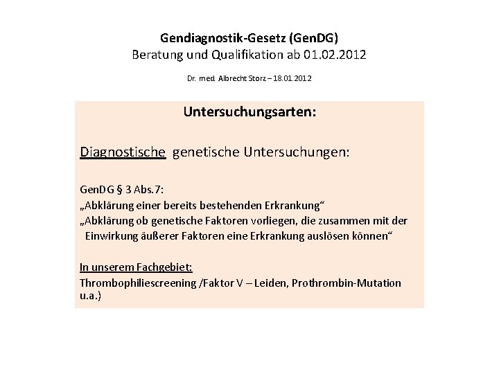 Gendiagnostik-Gesetz (Gen. DG) Beratung und Qualifikation ab 01. 02. 2012 Dr. med. Albrecht Storz