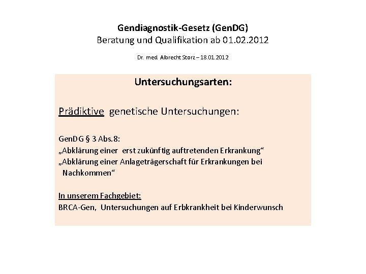 Gendiagnostik-Gesetz (Gen. DG) Beratung und Qualifikation ab 01. 02. 2012 Dr. med. Albrecht Storz