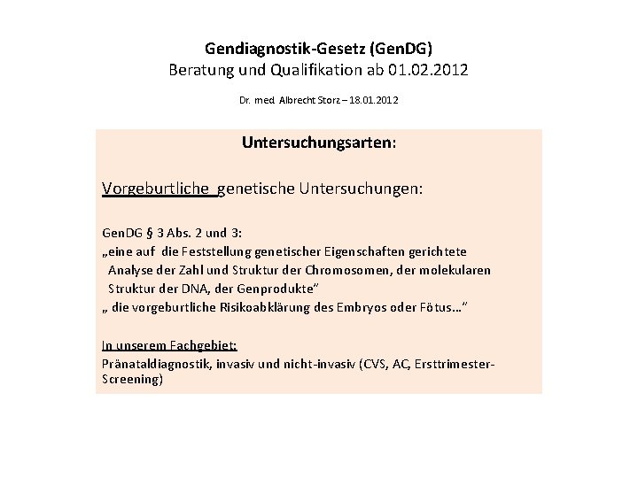 Gendiagnostik-Gesetz (Gen. DG) Beratung und Qualifikation ab 01. 02. 2012 Dr. med. Albrecht Storz