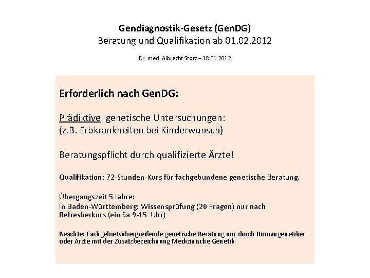 Gendiagnostik-Gesetz (Gen. DG) Beratung und Qualifikation ab 01. 02. 2012 Dr. med. Albrecht Storz
