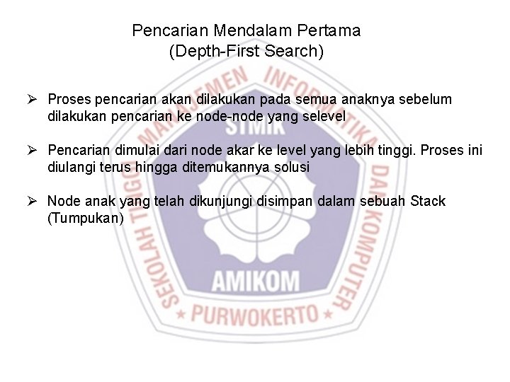 Pencarian Mendalam Pertama (Depth-First Search) Ø Proses pencarian akan dilakukan pada semua anaknya sebelum