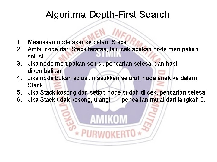 Algoritma Depth-First Search 1. Masukkan node akar ke dalam Stack 2. Ambil node dari