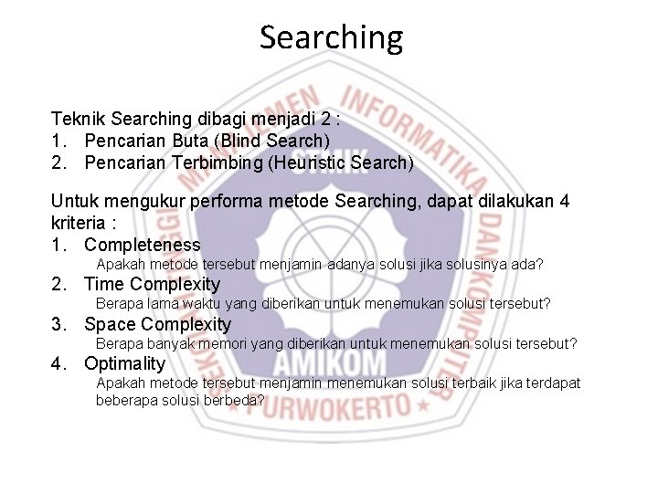 Searching Teknik Searching dibagi menjadi 2 : 1. Pencarian Buta (Blind Search) 2. Pencarian