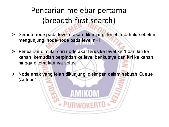 Pencarian melebar pertama (breadth-first search) Ø Semua node pada level n akan dikunjungi terlebih