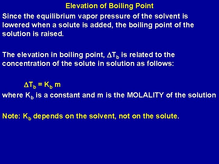 Elevation of Boiling Point Since the equilibrium vapor pressure of the solvent is lowered
