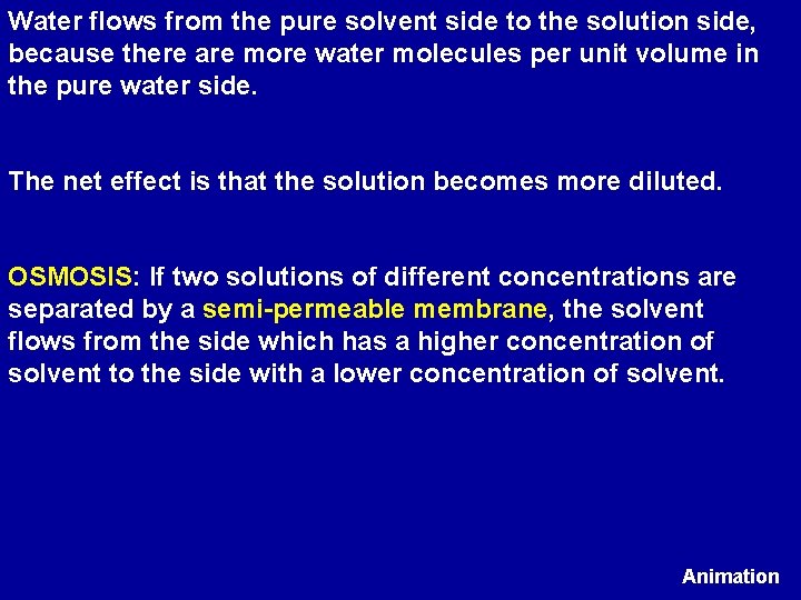 Water flows from the pure solvent side to the solution side, because there are