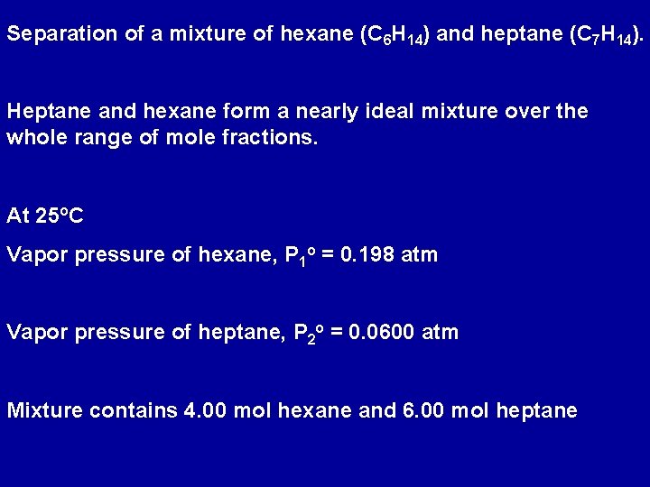 Separation of a mixture of hexane (C 6 H 14) and heptane (C 7