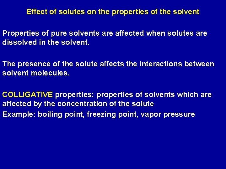 Effect of solutes on the properties of the solvent Properties of pure solvents are